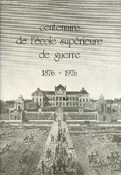 Centenaire de l'cole suprieure de guerre 1876-1976.
