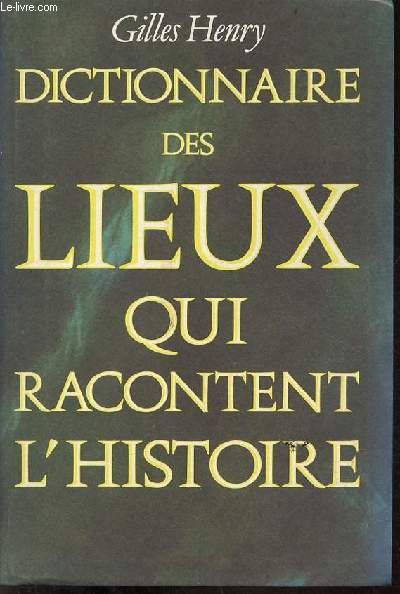 Dictionnaire des lieux qui racontent l'histoire.