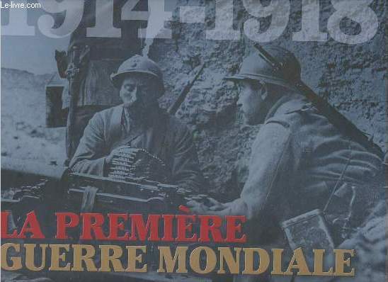 La premire guerre mondiale - plus de 30 fac-simils de documents rares.