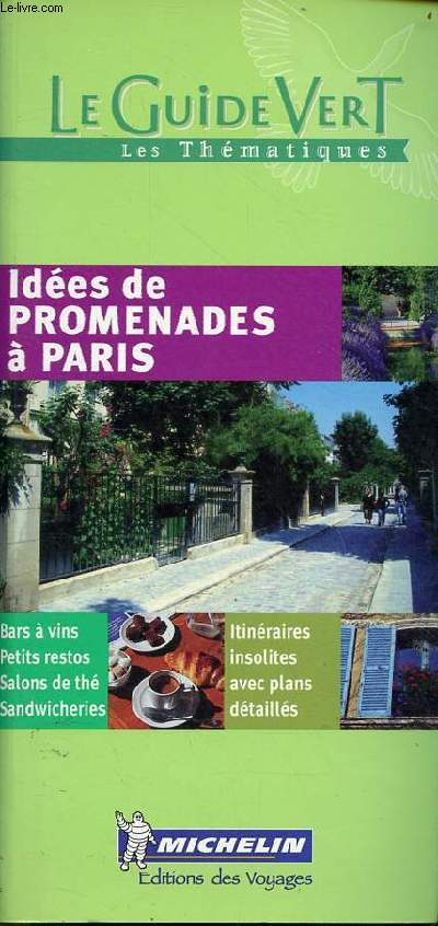 Ides de promenades  Paris - bars  vins, petits restos, salons de th, sandwicheries, itinraires insolites avec plans dtaills - Collection le guide vert les thmatiques.