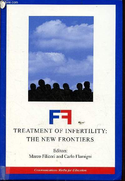 Treatment of Infertility : The New Frontiers - Proceedings of the conference treatment of infertility the new frontiers held in Boca Raton, Florida on 22-24 january 1998.