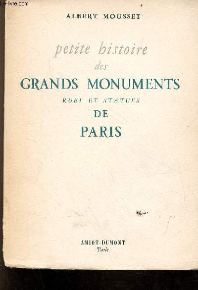 Petite histoire des grands monuments rues et statues de Paris.
