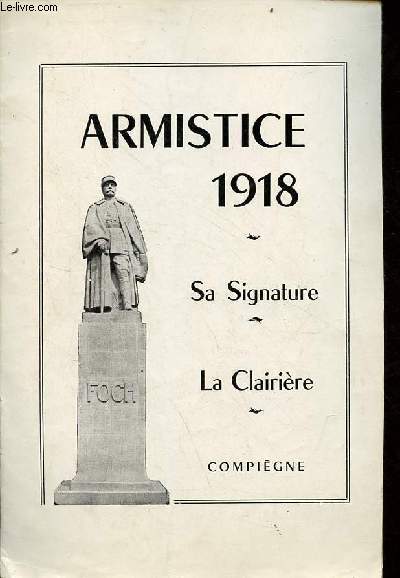 Armistice 1918 - sa signature - la Clairire - Compigne.