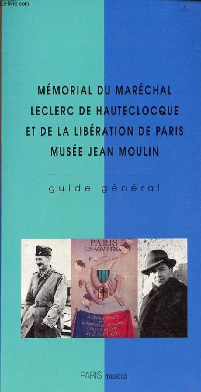 Mmorial du Marchal Leclerc de Hauteclocque et de la libration de Paris Muse Jean Moulin - guide gnral.