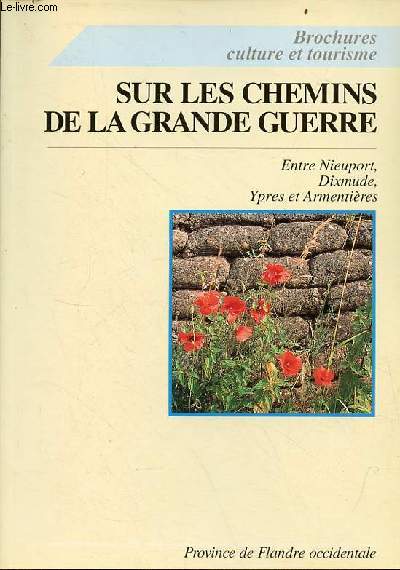 Sur les chemins de la grande guerre - Entre Nieuport, Dixmude, Ypres et Armentires - Collection brochures culture et tourisme.