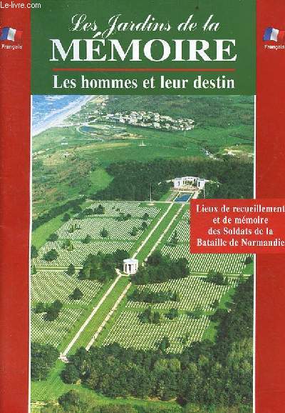 Les jardins de la mmoire les hommes et leur destin - Lieux de recueillement et de mmoire des Soldats de la Bataille de Normandie.