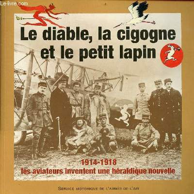 Le diable, la cigogne et le petit lapin 1914-1918 les aviateurs inventent une hraldique nouvelle - Exposition prsente  l'htel de ville de Paris du 6 au 24 novembre 2004.