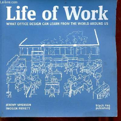Life of Work what office design can learn from the world around us.