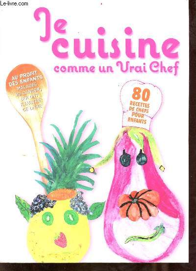 Je cuisine comme un vrai chef - 80 recettes de chefs pour enfants.