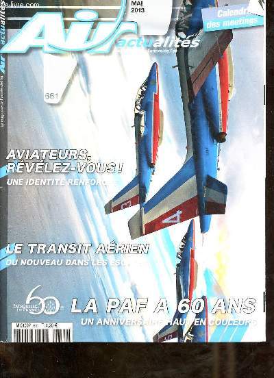 Air actualits le magazine de l'arme de l'air n661 mai 2013 - Actualits - horizon 3D - carnet de vol extrait choisi du blog du CEMAA - o se trouvent les aviateurs en mission hors mtropole ? - l'actualit des exprimentations de tout ordre etc.