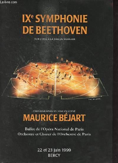 Programme : IXe symphonie de Beethoven sur l'ode  la joie de Schiller - Chorgraphie et mise en scne Maurice Bjart Ballet de l'Opra National de Paris orchestre et choeur de l'orchestre de Paris 22 et 23 juin 1999 Bercy.