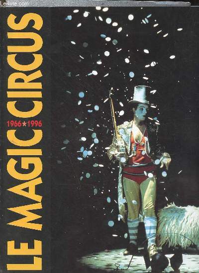 Le grand magic circus et ses animaux tristes - 30 ans d'aventures et d'amour - 1966-1996.