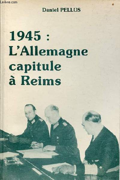 1945 : L'Allemagne capitule  Reims.