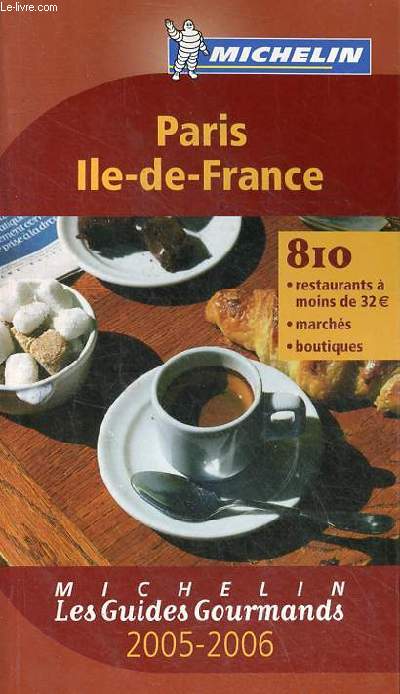 Paris, Ile-de-France - 810 restaurants  moins de 32 euros, marchs, boutiques - Collection Michelin les guides gourmands 2005-2006.