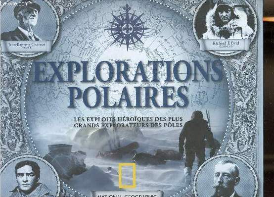 Explorations polaires - les exploits hroques des plus grands explorateurs des ples.