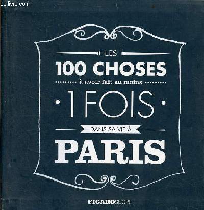 Les 100 choses  avoir fait au moins 1 fois dans sa vie  Paris - Collection figaroscope.