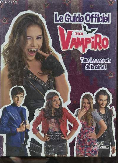 Le guide officiel Chica Vampiro tous les secrets de la srie !