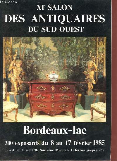 XIe salon des antiquaires du Sud-Ouest - Bordeaux-Lac 300 exposants du 8 au 17 fvrier 1985.