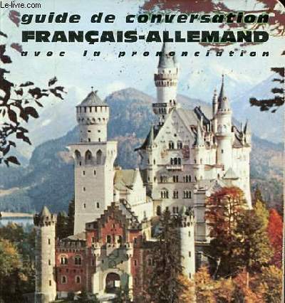 Guide de conversation Franais-Allemand avec la prononciation figure, dition revue et augmente.