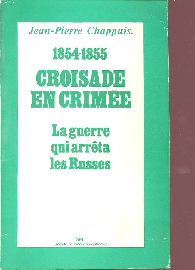 1854-1855 CROISADE EN CRIMEE- LA GUERRE QUI ARRETA LES RUSSES