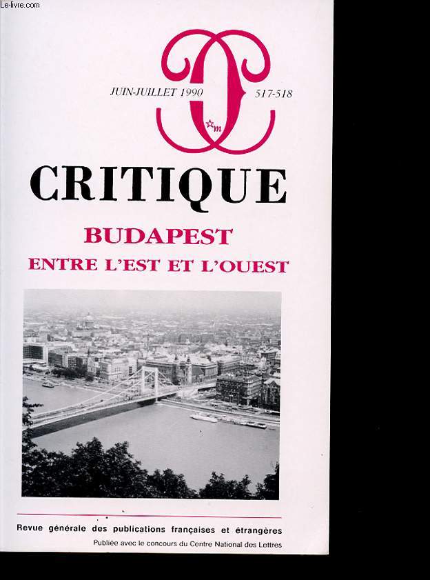 CRITIQUE N 517-518 BUDAPEST ENTRE L EST ET L OUEST. La plus belle ville du Danube. La difficile transition vers l conomie du march. Rapports de la littrature et des beaux arts dans la culture hongroise.