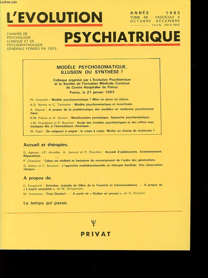 L EVOLUTION PSYCHIATRIQUE TOME 48 FASCICULE 4 Modele psychosomatique, illusion ou synthse ? Manifestation psoriasique, approche psychanalytique. Etude des troubles psychiatriques et des effets traumatiques lis  l'hmodialyse chronique.