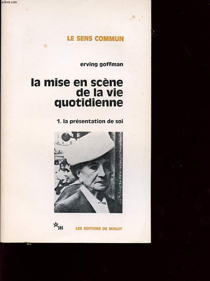 LE SENS COMMUN, LA MISE EN SCENE DE LA VIE QUOTIDIENNE 1 LA PRESANTATION DE SOI