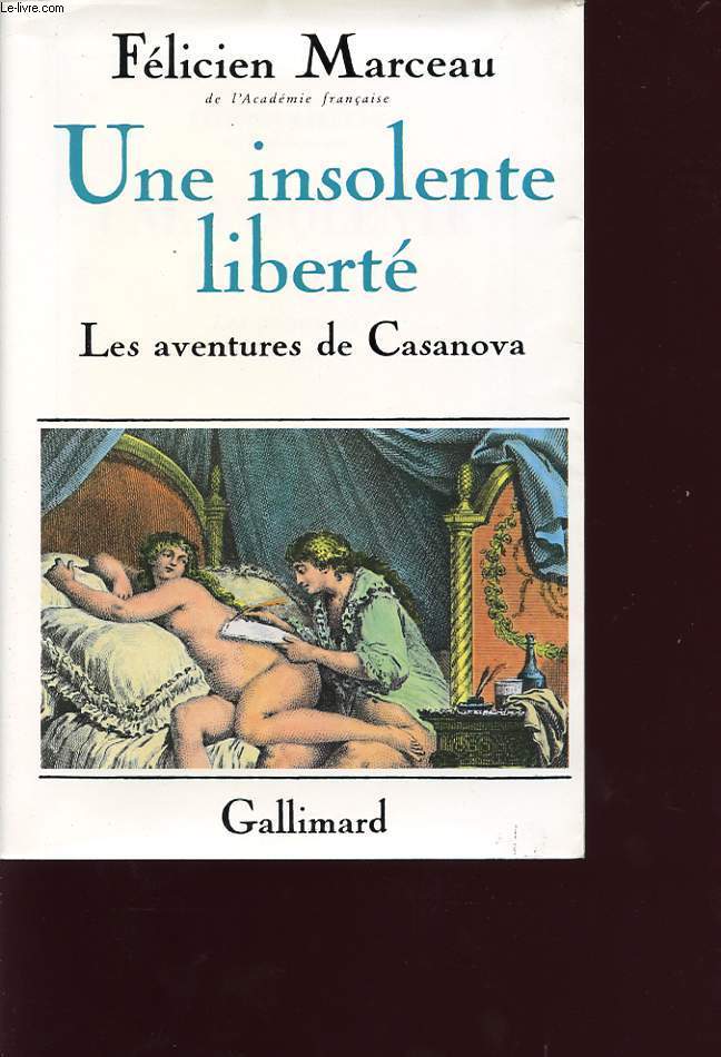 UNE INSOLENTE LIBERTE: LES AVENTURE DE CASANOVA