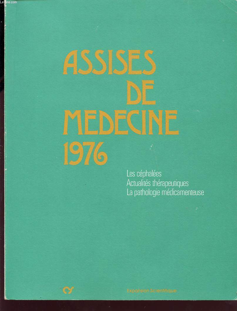 ASSISES DE MEDECINE 1976 : LES CEPHALEES, ACTUALITE THERAPEUTIQUES, LA PATHOLOGIE MEDICAMENTEUSE.