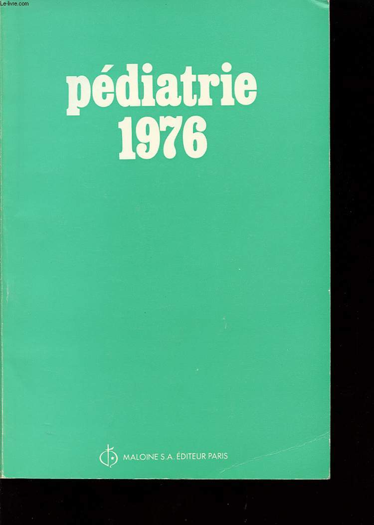 PEDIATRIE 1976 : Neonatologie, maladies mtaboliques, gastro-anterologie, hmatologie, cancrologie, cardiologie, nphro-urologie, gntique, endocrinologie, neurologie, pneumo-phtisiologie, rhumatologie, chirurgie.....