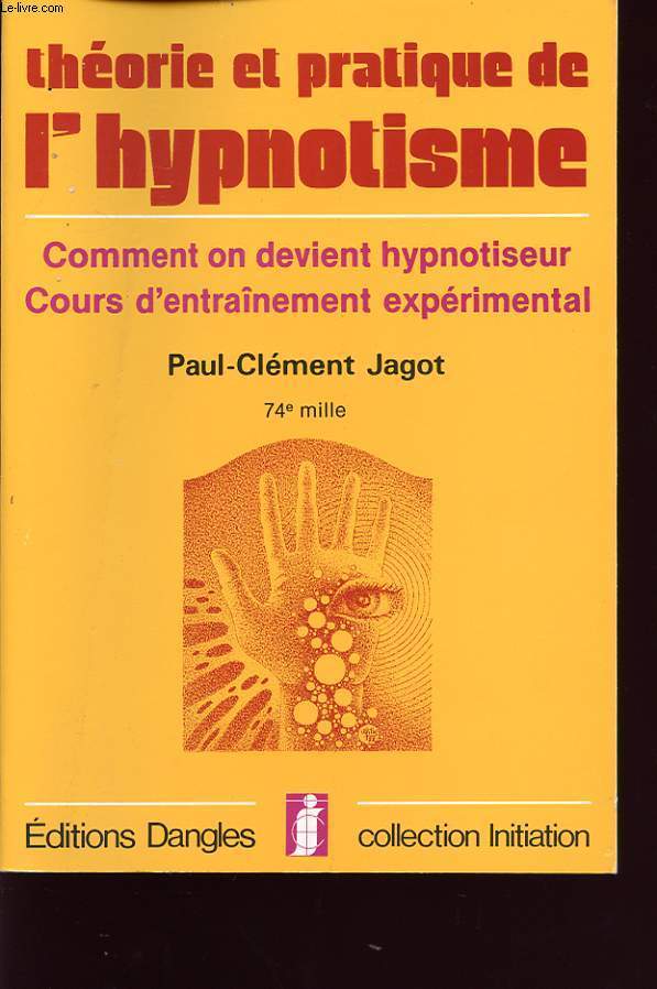 THEORIE ET PRATIQUE DE L HYPNOTISME : COMMENT ON DEVIENT HYPNOTISEUR- COUR D ENTRAINEMENT EXPERIMENTAL