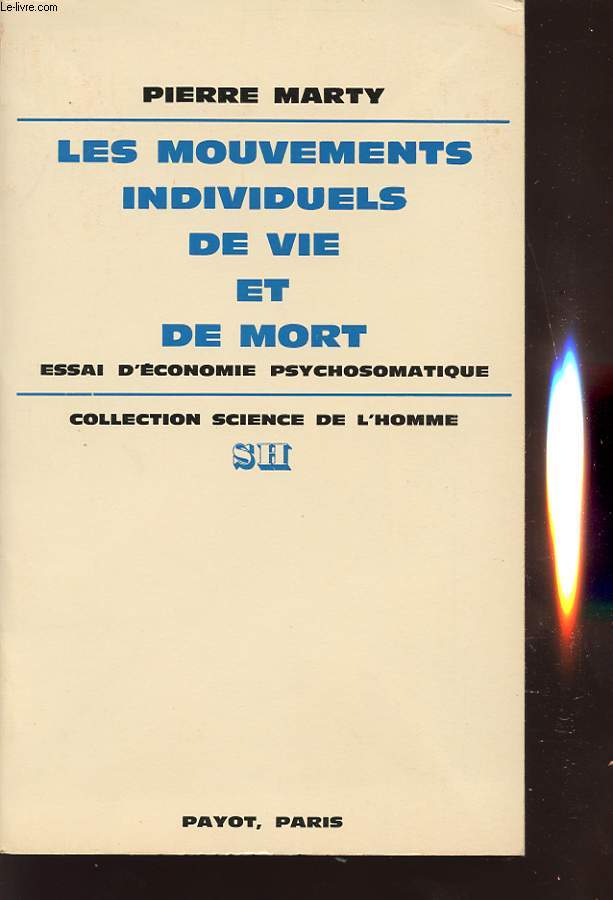 LES MOUVEMENTS INDIVIDUELS DE VIE ET DE MORT : ESSAI D ECONOMIE PSYCHOSOMATIQUE TOME 1