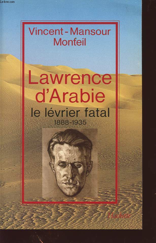 LAWRENCE D ARABIE : LE LEVRIER FATAL 1888-1935
