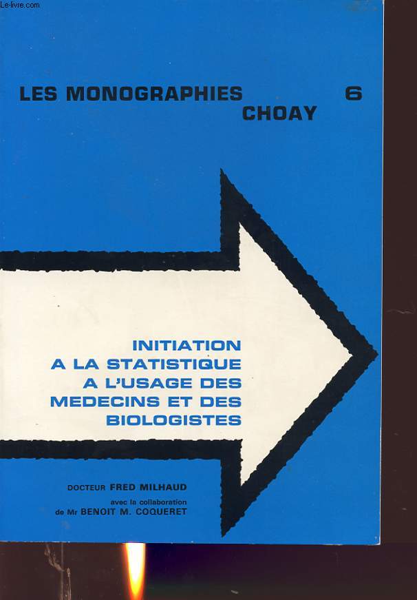 LES MONOGRAPHIES CHOAY 6 : INITIATION A LA STATISTIQUE A L USAGE DES MEDECINS ET DES BIOLOGISTES