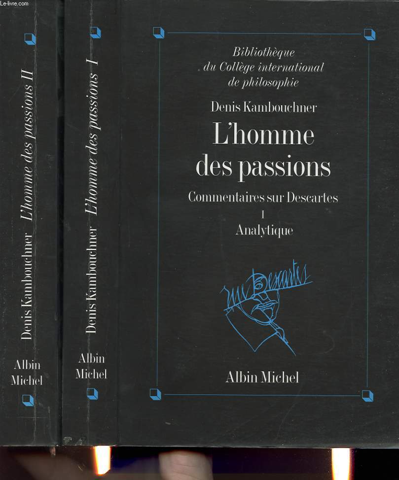 L HOMME DES PASSIONS : COMMENTAIRES SUR DESCARTES EN 2 TOMES : 1- ANALYTIQUE ET 2 - CANONIQUE