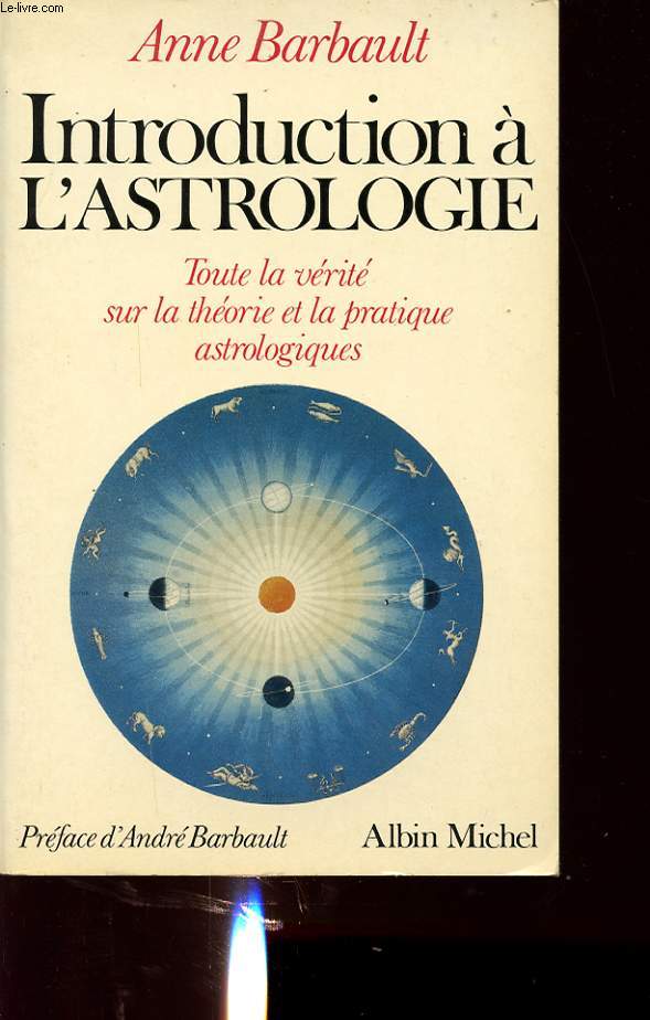 INTRODUCTION A L ASTROLOGIE : TOUTE LA VERITE SUR THEORIE ET LA PRATIQUE ASTROLOGIQUE