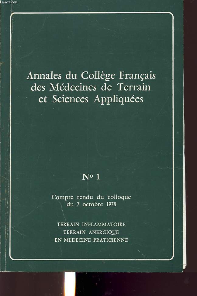 ANNALES DU COLLEGE FRANCAIS DES MEDECINES DE TERRAIN ET SCIENCES APPLIQUEES N 1 COMPTE RENDU DU COLLOQUE DU 7 OCTOBRE 1978 : Terrain inflammatoire, terrain anergique en medecine praticienne.