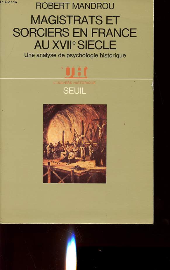MAGISTRATS ET SORCIERS EN FRANCE AU XVII SIECLE : Une analyse de psychologie historique.