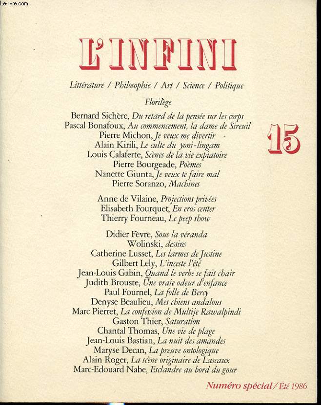 L INFINI n15 : B. Sichre, Le retard de la pense sur les corps. P. Bonafoux, AU commencement, la dame de Sireuil. N. Giunta, Je veux te faire mal. P. Soranzo, Machines. Wolinski, Dessins...