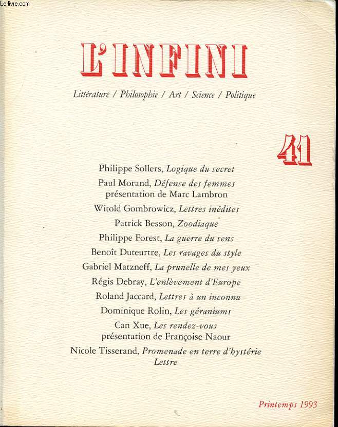 L INFINI n 41 : P. Sollers, logique du secret. P. Morand, defense des femmes. P. Besson, zoodiaque. P. Forest, la guerre du sens. B. Deteurtre, les ravages du style....