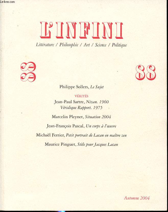 L INFINI n88 : P. Sollers, le sujet. VERITES : J.P. Sartre, Nizan 1960, veridique rapport 1975. M. Pleynet, situation 2004....