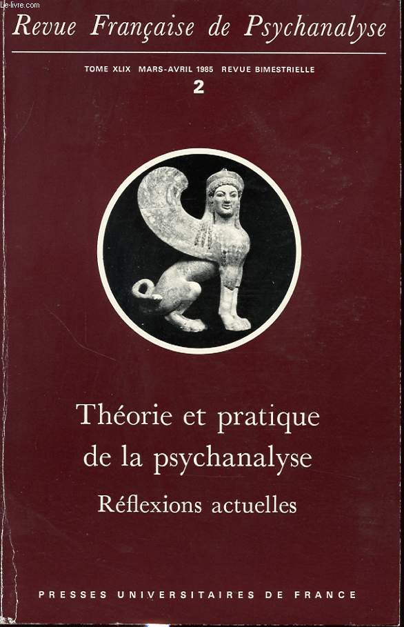 REVUE FRANCAISE DE PSYCHANALYSE TOME XLIX n2 1985 : Thorie et pratique de la psychanalise. Rflexions actuelles