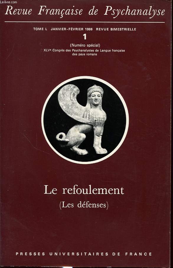 REVUE FRANCAISE DE PSYCHANALYSE TOME L n1 1986 Numero spcial XLVe Congrs de Psychanalystes de langue Franaise : Le refoulement ( les dfenses)