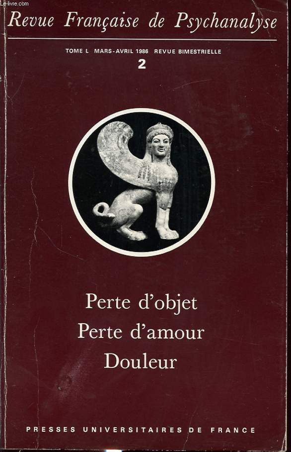 REVUE FRANCAISE DE PSYCHANALYSE TOME L n2 1986 : Perte d objet, Perte d amour, Douleur...