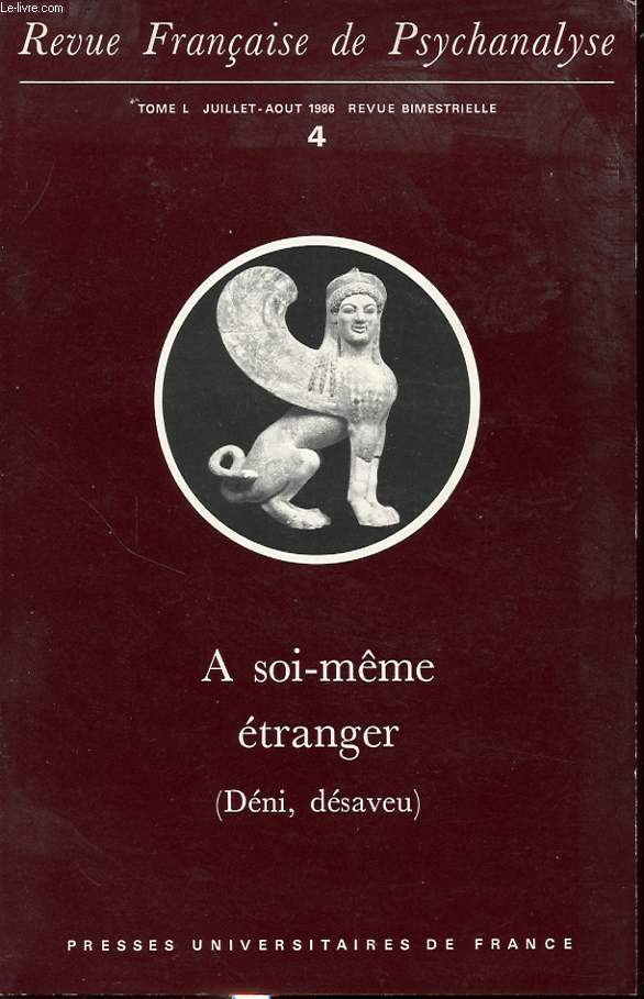 REVUE FRANCAISE DE PSYCHANALYSE TOME L n4 1986 : A soi-meme tranger ( dni, dsaveu )