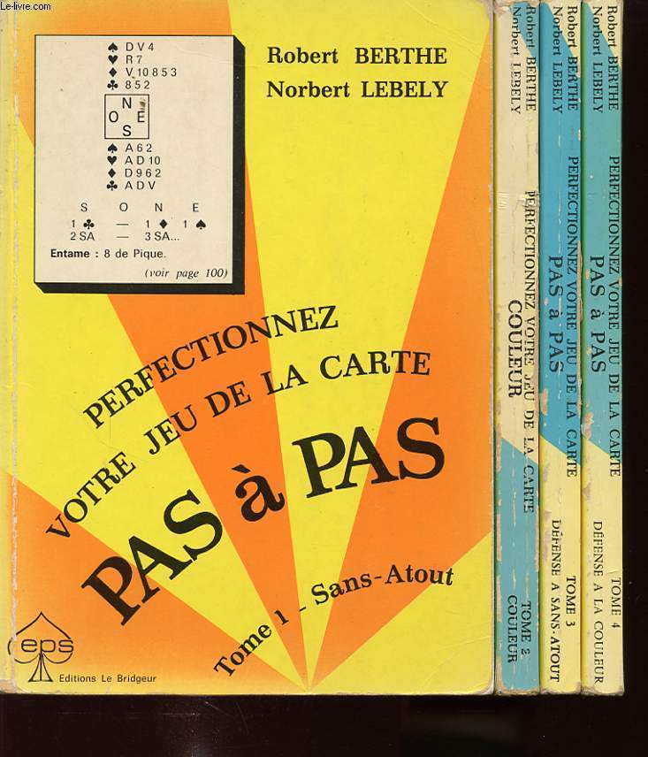 PERFECTIONNEZ VOTRE JEU DE LA CARTE PAS A PAS EN 4 TOMES : 1- Sans atout. 2- Couleur. 3- Dfense  Sans Atout. 4- Dfense  la couleur.