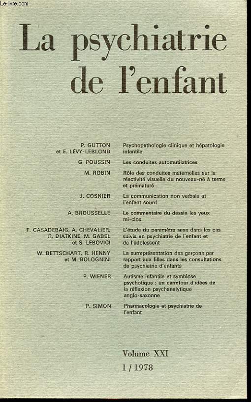 LA PSYCHANALYSE DE L ENFANT Volume XXI 1/1978 : P. Gutton : psychopatologie clinique et hpatologie infantile. G. Poussin, les conduites automutilatrices. J. Cosnier, la communication non verbale et l enfant sourd.....