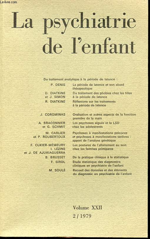 LA PSYCHANALYSE DE L ENFANT Volume XXII 2/1979 : D. Diatkine, du traitement des phobies chez les filles  la priode de latence. J. Corominas, oralisation et autres aspects de la fonction premire de la main....