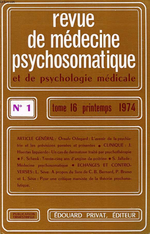 REVUE DE MEDECINE PSYCHOSOMATIQUE ET DE PSYCHOLOGIE MEDICALE N1 TOME 16 1974 : L avenir de la psychiatrie et les prvisions passes et prsentes. Un cas de dermatose trait par psychothrapie....