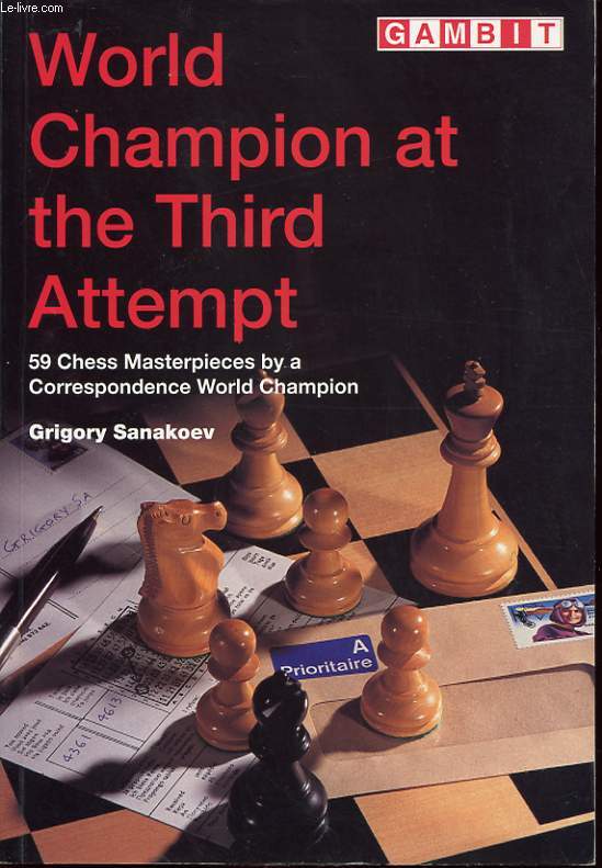 WORLD CHAMPION AT THE THIRD ATTEMPT : 59 chess masterpieces by a correpondence world champion.